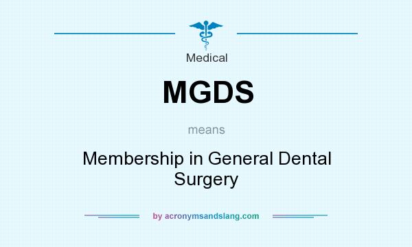What does MGDS mean? It stands for Membership in General Dental Surgery