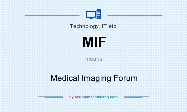What does MIF mean? It stands for Medical Imaging Forum
