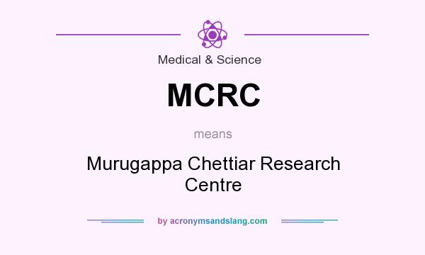 What does MCRC mean? It stands for Murugappa Chettiar Research Centre