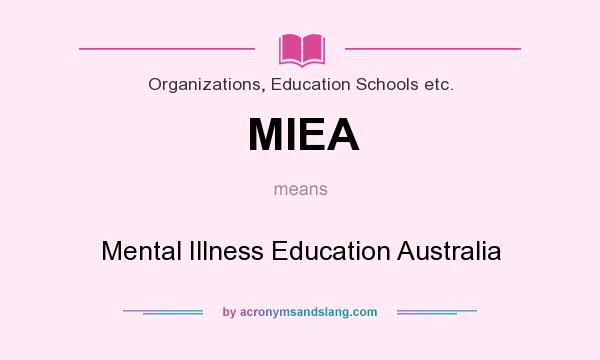 What does MIEA mean? It stands for Mental Illness Education Australia