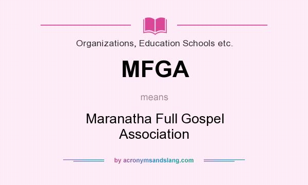 What does MFGA mean? It stands for Maranatha Full Gospel Association