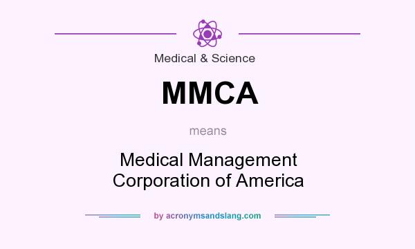 What does MMCA mean? It stands for Medical Management Corporation of America