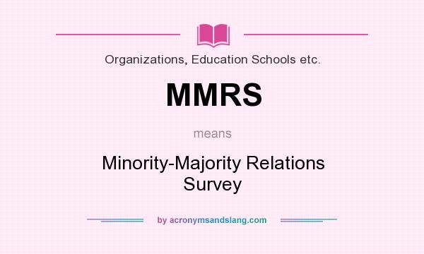 What does MMRS mean? It stands for Minority-Majority Relations Survey