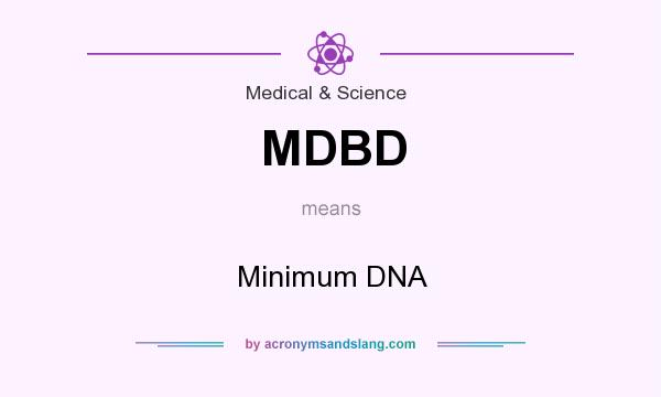 What does MDBD mean? It stands for Minimum DNA