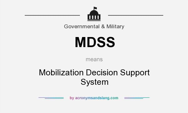 What does MDSS mean? It stands for Mobilization Decision Support System
