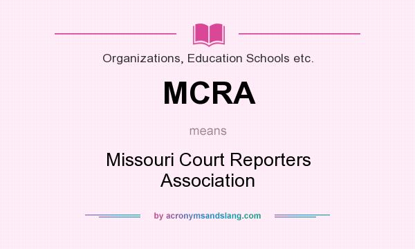 What does MCRA mean? It stands for Missouri Court Reporters Association