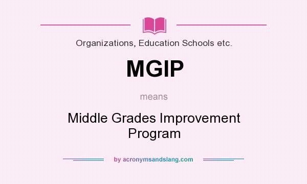 What does MGIP mean? It stands for Middle Grades Improvement Program