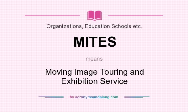 What does MITES mean? It stands for Moving Image Touring and Exhibition Service