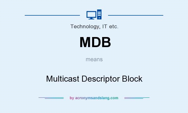 What does MDB mean? It stands for Multicast Descriptor Block