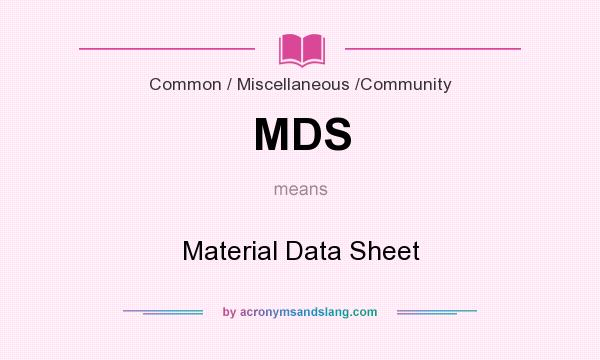 What does MDS mean? It stands for Material Data Sheet
