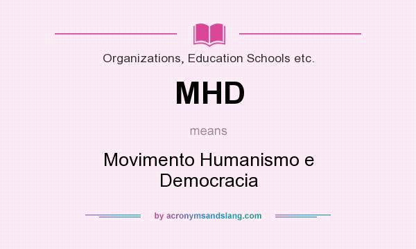 What does MHD mean? It stands for Movimento Humanismo e Democracia