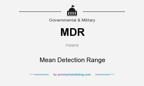 What does MDR mean? It stands for Mean Detection Range