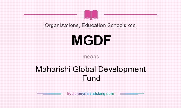 What does MGDF mean? It stands for Maharishi Global Development Fund