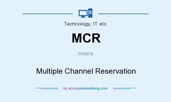 What does MCR mean? It stands for Multiple Channel Reservation