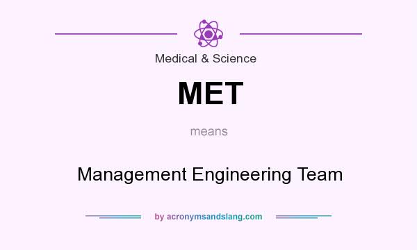 What does MET mean? It stands for Management Engineering Team