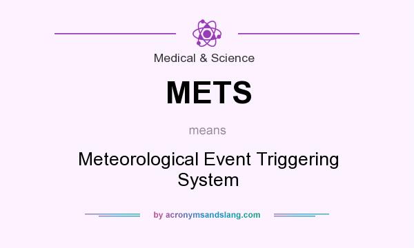 What does METS mean? It stands for Meteorological Event Triggering System