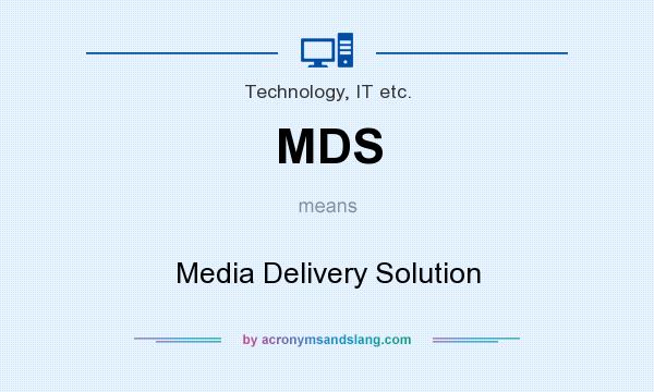 What does MDS mean? It stands for Media Delivery Solution