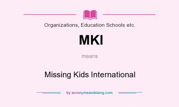 What does MKI mean? It stands for Missing Kids International