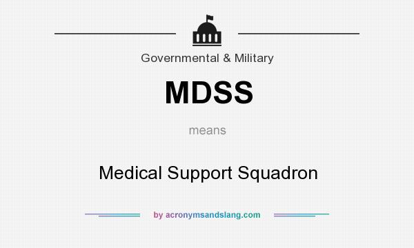 What does MDSS mean? It stands for Medical Support Squadron