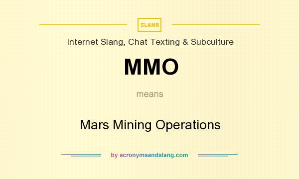 What does MMO mean? It stands for Mars Mining Operations