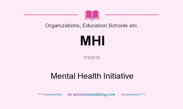 What does MHI mean? It stands for Mental Health Initiative