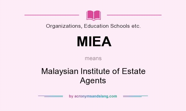 What does MIEA mean? It stands for Malaysian Institute of Estate Agents