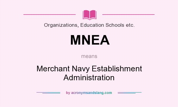 What does MNEA mean? It stands for Merchant Navy Establishment Administration