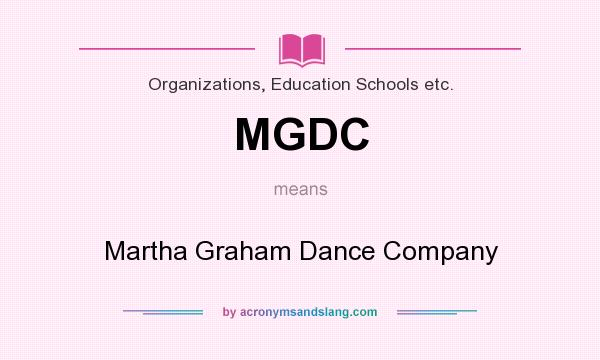 What does MGDC mean? It stands for Martha Graham Dance Company