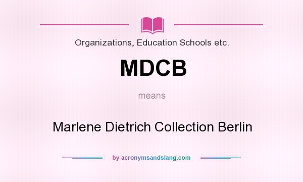 What does MDCB mean? It stands for Marlene Dietrich Collection Berlin