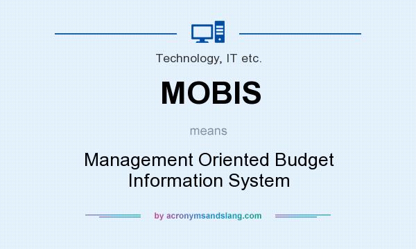What does MOBIS mean? It stands for Management Oriented Budget Information System