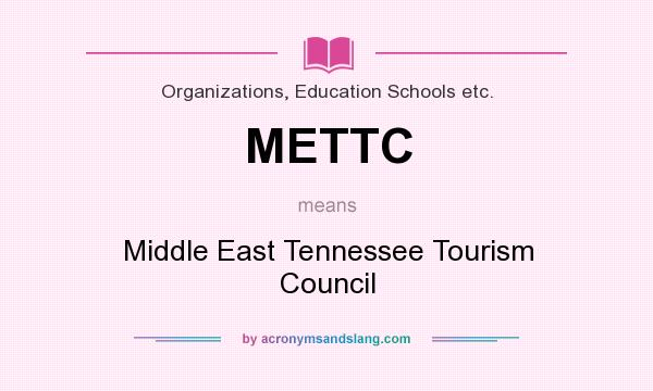 What does METTC mean? It stands for Middle East Tennessee Tourism Council