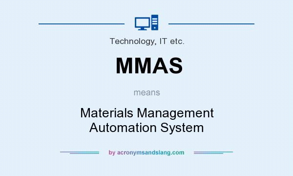 What does MMAS mean? It stands for Materials Management Automation System
