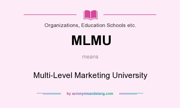 What does MLMU mean? It stands for Multi-Level Marketing University