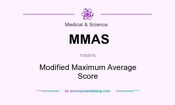 What does MMAS mean? It stands for Modified Maximum Average Score