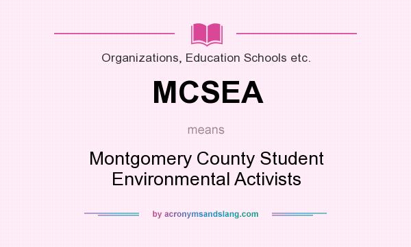 What does MCSEA mean? It stands for Montgomery County Student Environmental Activists
