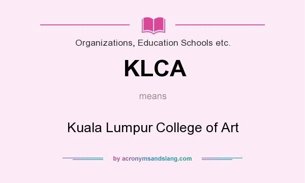 What does KLCA mean? It stands for Kuala Lumpur College of Art