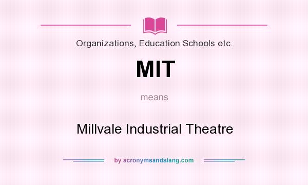 What does MIT mean? It stands for Millvale Industrial Theatre