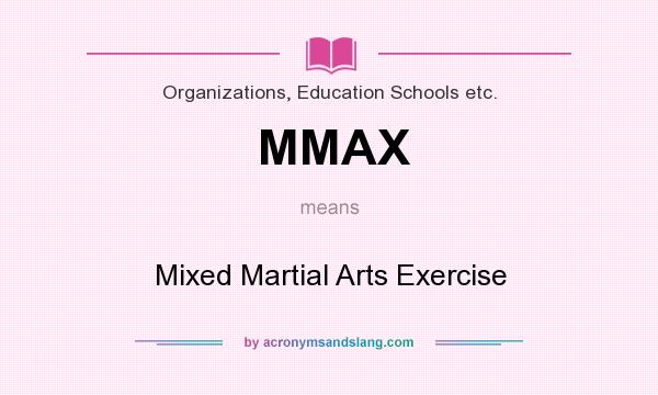 What does MMAX mean? It stands for Mixed Martial Arts Exercise