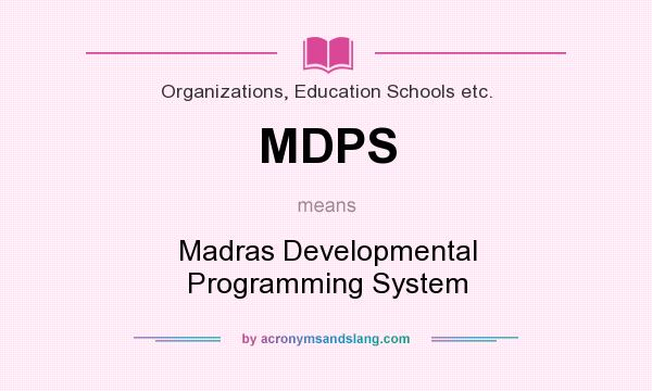 What does MDPS mean? It stands for Madras Developmental Programming System