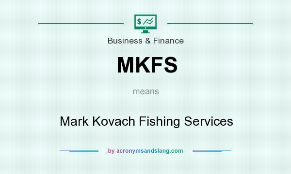 What does MKFS mean? It stands for Mark Kovach Fishing Services