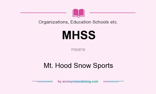 What does MHSS mean? It stands for Mt. Hood Snow Sports