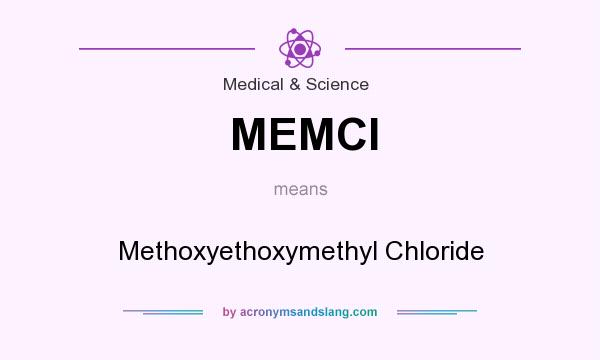 What does MEMCl mean? It stands for Methoxyethoxymethyl Chloride