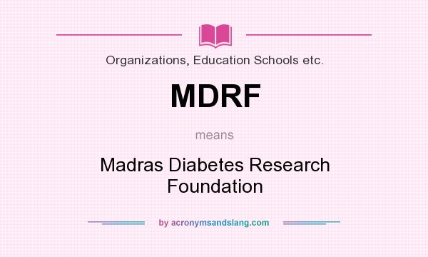 What does MDRF mean? It stands for Madras Diabetes Research Foundation
