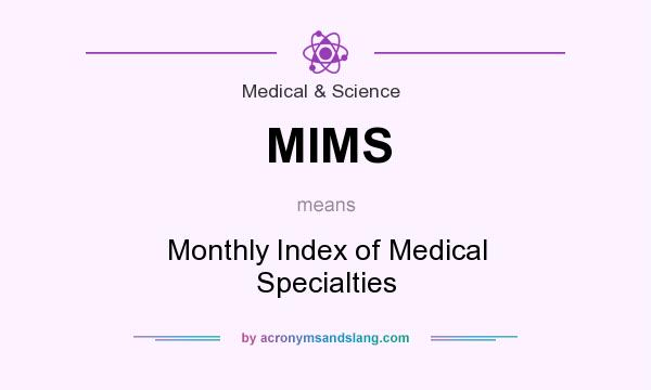 What does MIMS mean? It stands for Monthly Index of Medical Specialties