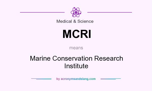 What does MCRI mean? It stands for Marine Conservation Research Institute