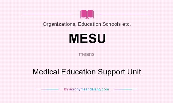 What does MESU mean? It stands for Medical Education Support Unit