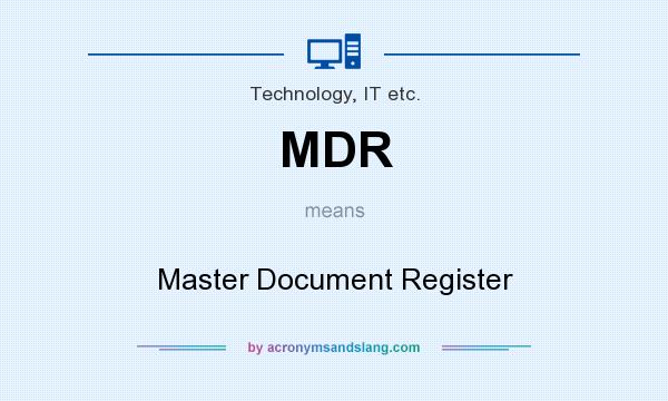 What does MDR mean? It stands for Master Document Register