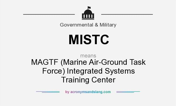 What does MISTC mean? It stands for MAGTF (Marine Air-Ground Task Force) Integrated Systems Training Center