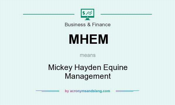 What does MHEM mean? It stands for Mickey Hayden Equine Management