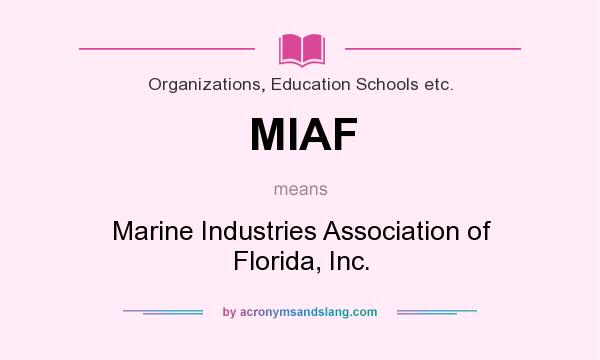 What does MIAF mean? It stands for Marine Industries Association of Florida, Inc.